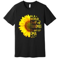 In A World Full Of Grandmas Be Oma Sunflower MotherS Day Premium T-Shirt