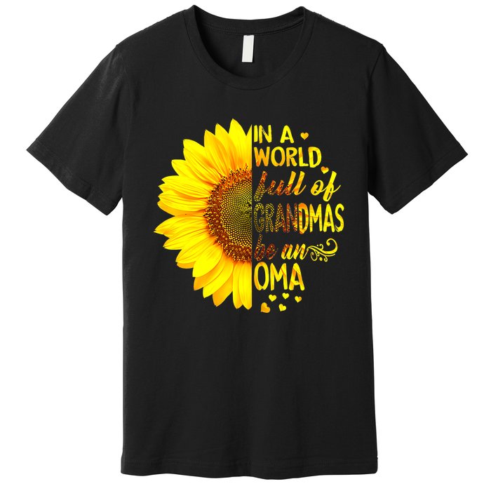 In A World Full Of Grandmas Be Oma Sunflower MotherS Day Premium T-Shirt