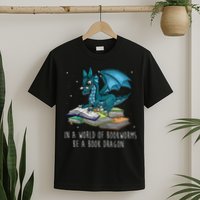 In A World Full Of Bookworms Be A Book Dragon T-Shirt