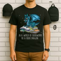 In A World Full Of Bookworms Be A Book Dragon T-Shirt