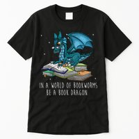In A World Full Of Bookworms Be A Book Dragon Tall T-Shirt