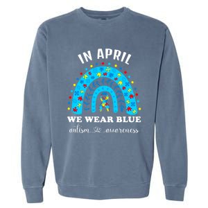 In April We Wear Blue Autism Awareness Month Blue Rainbow Great Gift Garment-Dyed Sweatshirt