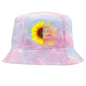 In A World Full Of Grandmas Be Granny Sunflower Mothers Day Tie-Dyed Bucket Hat