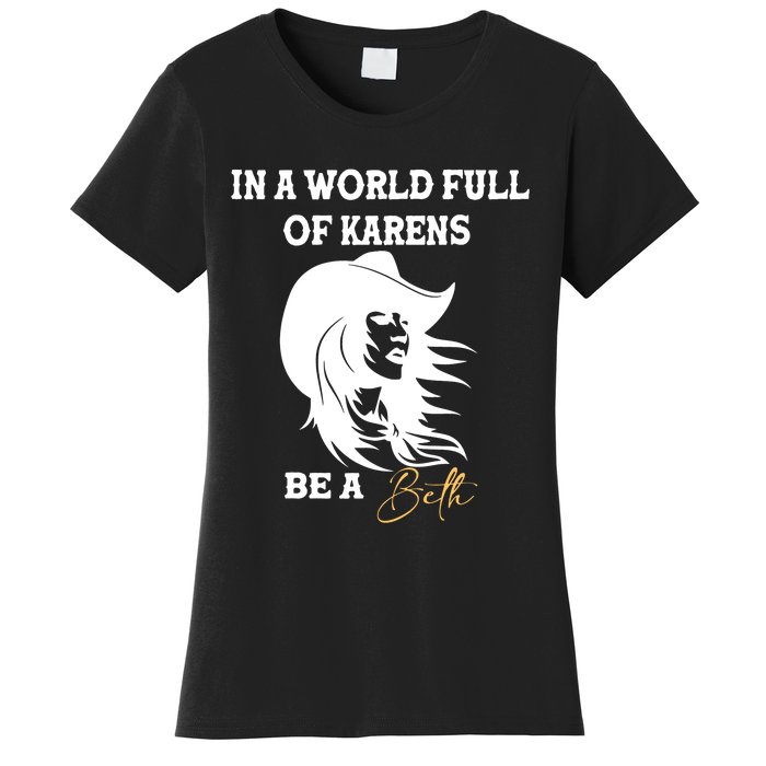 In A World Full Of Karens Be A Beth Funny Beth Lovers Women's T-Shirt