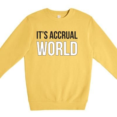 Its Accrual World Funny And Clever Accounting CPA Premium Crewneck Sweatshirt