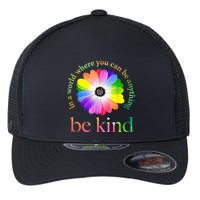 In a world where you can be anything be kind gift  Flexfit Unipanel Trucker Cap