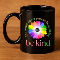 In a world where you can be anything be kind gift  11oz C Handle Ceramic Mug
