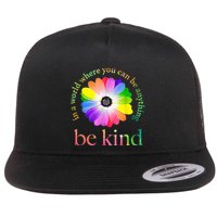 In a world where you can be anything be kind gift  Flat Bill Trucker Hat