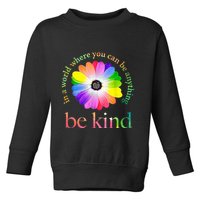 In a world where you can be anything be kind gift  Toddler Sweatshirt