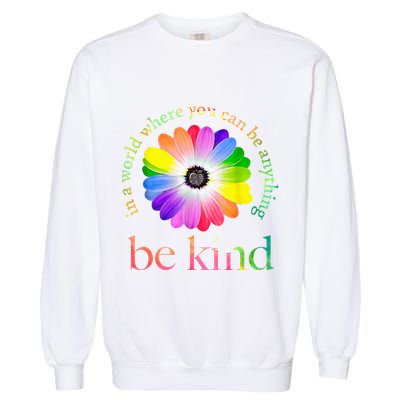 In a world where you can be anything be kind gift  Garment-Dyed Sweatshirt