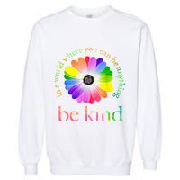 In a world where you can be anything be kind gift  Garment-Dyed Sweatshirt