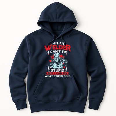 I'm An Welder I Can't Fix Stupid Funny Welding Grandpa Dad Hoodie