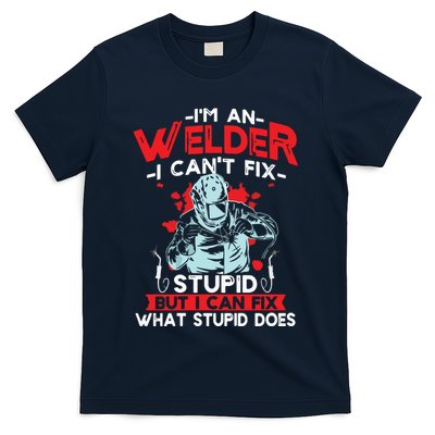 I'm An Welder I Can't Fix Stupid Funny Welding Grandpa Dad T-Shirt
