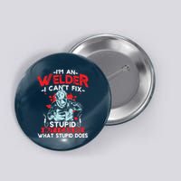 I'm An Welder I Can't Fix Stupid Funny Welding Grandpa Dad Button