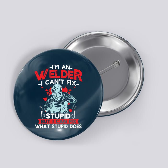 I'm An Welder I Can't Fix Stupid Funny Welding Grandpa Dad Button