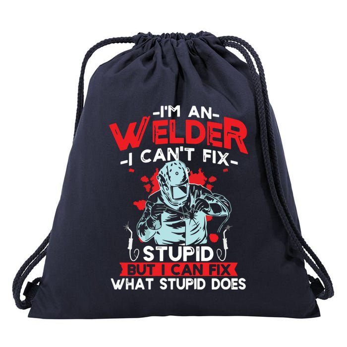 I'm An Welder I Can't Fix Stupid Funny Welding Grandpa Dad Drawstring Bag