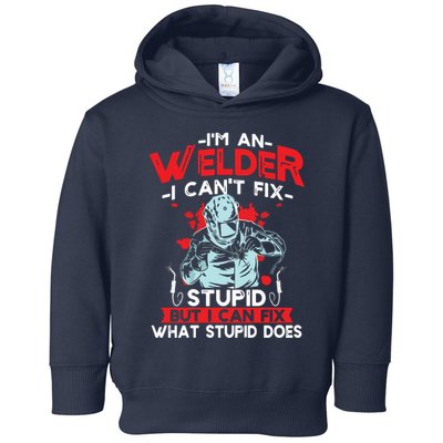 I'm An Welder I Can't Fix Stupid Funny Welding Grandpa Dad Toddler Hoodie
