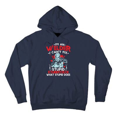 I'm An Welder I Can't Fix Stupid Funny Welding Grandpa Dad Tall Hoodie