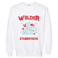 I'm An Welder I Can't Fix Stupid Funny Welding Grandpa Dad Garment-Dyed Sweatshirt