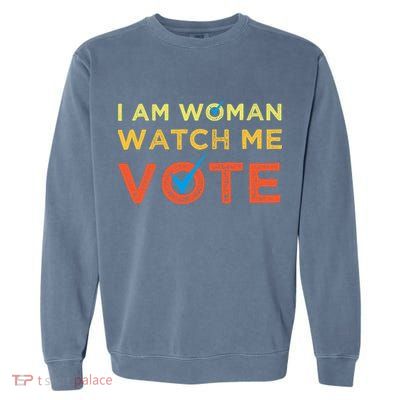 I Am Woman Watch Me Vote 2024 Garment-Dyed Sweatshirt