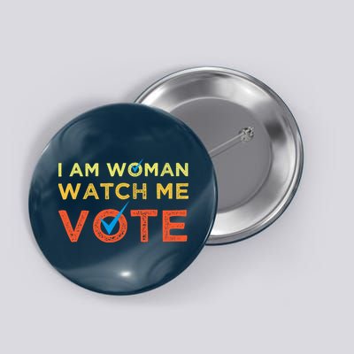 I Am Woman Watch Me Vote 2024 Button