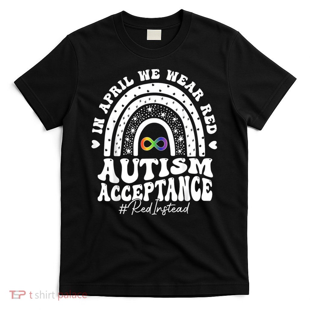 In April We Wear Red Autism Awareness Acceptance Red Instead T-Shirt