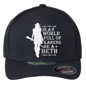 In A World Full Of Karens Be A Beth Flexfit Unipanel Trucker Cap