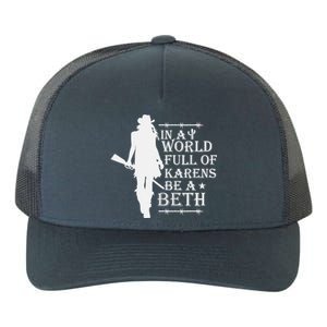 In A World Full Of Karens Be A Beth Yupoong Adult 5-Panel Trucker Hat