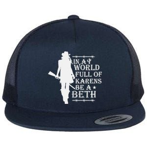 In A World Full Of Karens Be A Beth Flat Bill Trucker Hat