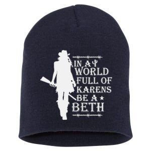 In A World Full Of Karens Be A Beth Short Acrylic Beanie