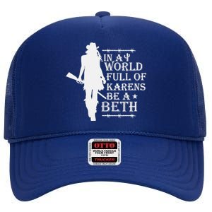 In A World Full Of Karens Be A Beth High Crown Mesh Back Trucker Hat