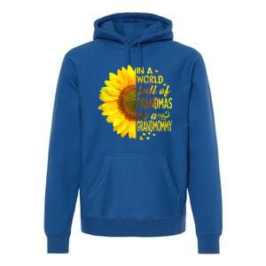 In A World Full Of Grandmas Be Grandmommy Sunflower Funny Gift Premium Hoodie