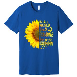 In A World Full Of Grandmas Be Grandmommy Sunflower Funny Gift Premium T-Shirt