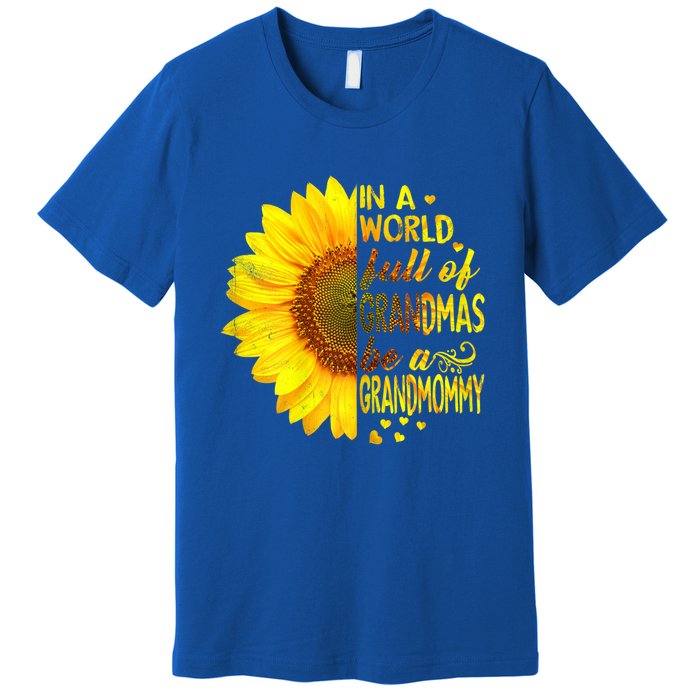 In A World Full Of Grandmas Be Grandmommy Sunflower Funny Gift Premium T-Shirt