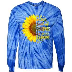 In A World Full Of Grandmas Be Grandmommy Sunflower Funny Gift Tie-Dye Long Sleeve Shirt