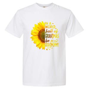 In A World Full Of Grandmas Be Grandmommy Sunflower Funny Gift Garment-Dyed Heavyweight T-Shirt