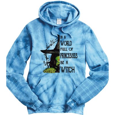 In A World Full Of Princesses Be A Witch Halloween Cute Gift Tie Dye Hoodie