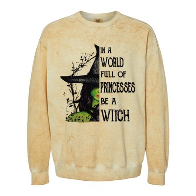 In A World Full Of Princesses Be A Witch Halloween Cute Gift Colorblast Crewneck Sweatshirt