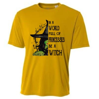 In A World Full Of Princesses Be A Witch Halloween Cute Gift Cooling Performance Crew T-Shirt