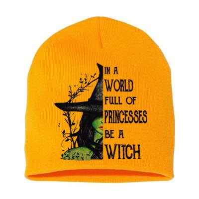 In A World Full Of Princesses Be A Witch Halloween Cute Gift Short Acrylic Beanie