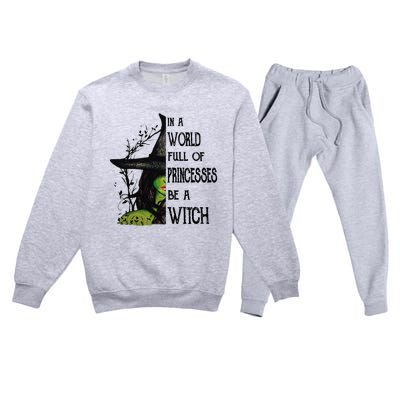 In A World Full Of Princesses Be A Witch Halloween Cute Gift Premium Crewneck Sweatsuit Set