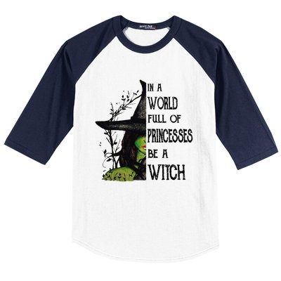 In A World Full Of Princesses Be A Witch Halloween Cute Gift Baseball Sleeve Shirt