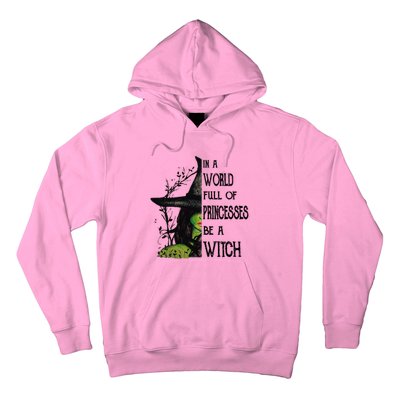 In A World Full Of Princesses Be A Witch Halloween Cute Gift Hoodie