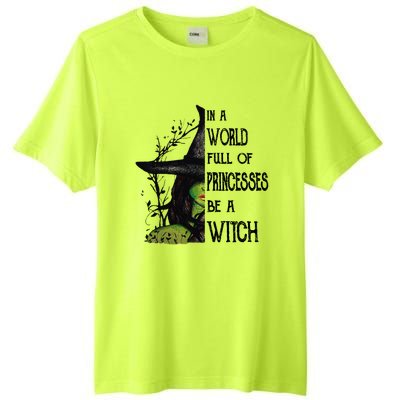 In A World Full Of Princesses Be A Witch Halloween Cute Gift Tall Fusion ChromaSoft Performance T-Shirt