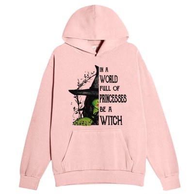 In A World Full Of Princesses Be A Witch Halloween Cute Gift Urban Pullover Hoodie