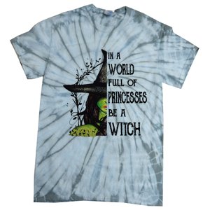 In A World Full Of Princesses Be A Witch Halloween Cute Gift Tie-Dye T-Shirt