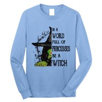 In A World Full Of Princesses Be A Witch Halloween Cute Gift Long Sleeve Shirt