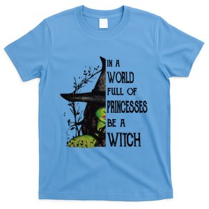 In A World Full Of Princesses Be A Witch Halloween Cute Gift T-Shirt