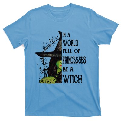 In A World Full Of Princesses Be A Witch Halloween Cute Gift T-Shirt