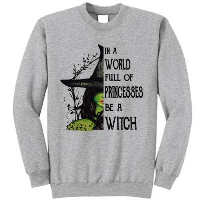 In A World Full Of Princesses Be A Witch Halloween Cute Gift Sweatshirt